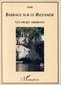 Barrage sur le Rizzanese - un projet aberrant