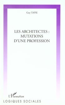 LES ARCHITECTES : MUTATIONS D'UNE PROFESSION