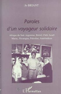 Paroles d'un voyageur solidaire - afrique du sud, argentine, bresil, chili, israel, maroc, nicaragua