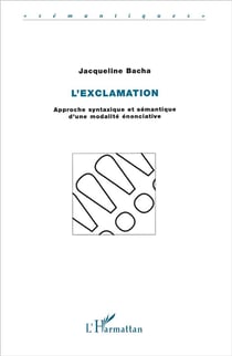 L'exclamation - approche syntaxique et semantique d'une modalite enonciative
