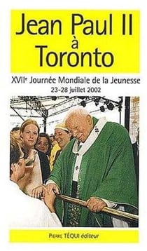Jean-Paul II à Toronto - XVIIème Journée Mondiale de la Jeunesse, 23-28 juillet 2002