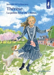 Thérèse, la petite fleur de Lisieux