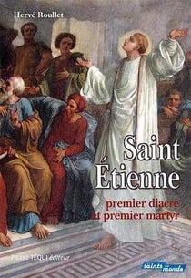 Saint-Etienne - premier diacre et premier martyr