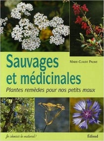 Sauvages et médicinales - plantes remèdes pour nos petits maux