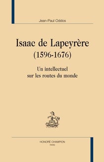 Isaac de Lapeyrère (1596-1676) - un intellectuel sur les routes du monde