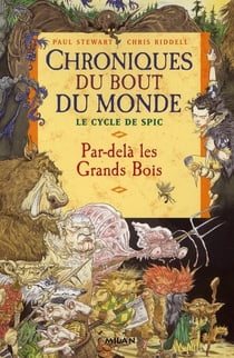 Les chroniques du bout du monde - le cycle de Spic t.1 - par-delà les Grands Bois