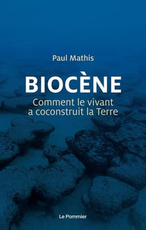 Biocène, comment le vivant a co-construit la terre