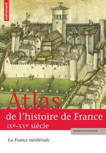 Atlas de l'histoire de France IXe-XVe siècle