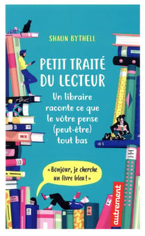 Petit traité du lecteur - un libraire raconte ce que le vôtre pense (peut-être) tout bas