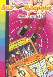 Le bus magique t.12 - aimants en folie