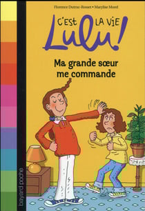 C'est la vie lulu ! t.1 - ma grande soeur me commande