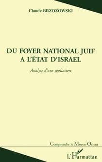 DU FOYER NATIONAL JUIF A L'ETAT D'ISRAEL : Analyse d'une spoliation
