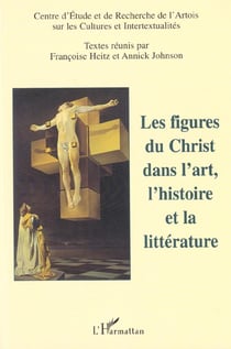 Les figures du christ dans l'art, l'histoire et la litterature