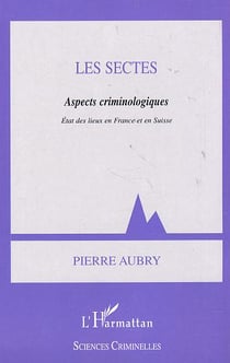 LES SECTES : Aspects criminologiques, état des lieux en France et en Suisse