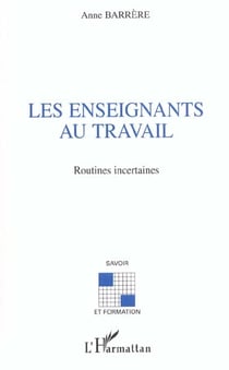 LES ENSEIGNANTS AU TRAVAIL : Routines incertaines