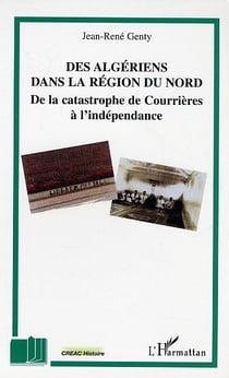 Des algériens dans la région du Nord : De la catastrophe de Courrières à l'indépendance