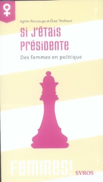 Si j'étais présidente - des femmes en politique