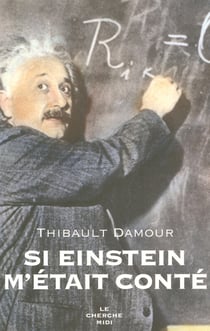 Si Einstein m'était conté - de la relativité à la théorie des cordes
