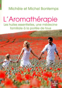 L'aromathérapie - les huiles essentielles, une médecine familiale à la portée de tous