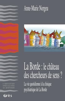 La borde: le chateau des chercheurs de sens? - la vie quotidienne a la clinique psychiatrique de la borde