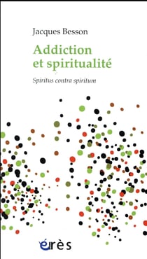 Addiction et spiritualité - spiritus contra spiritum