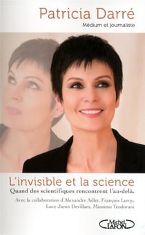 L'invisible et la science - quand des scientifiques rencontrent l'au-delà