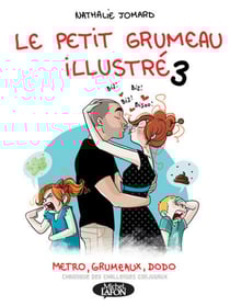 Le petit Grumeau illustré Tome 3 : métro, grumeaux, dodo, chroniques des challenges conjugaux