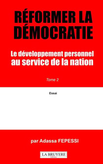 Réformer la démocratie : Le développement personnel au service de la nation Tome 2