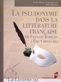 La Licorne n.123 : la pseudonymie dans la littérature française - de François Rabelais à Eric Chevillard