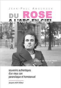 Du rose à l'arc en ciel : souvenirs authentiques d'un vieux con paranoïaque et homosexuel