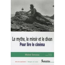 Le mythe, le miroir et le divan - pour lire le cinéma
