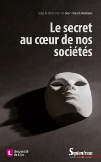 Le secret au coeur de nos sociétés- technique, éthique, politique
