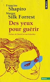 Des yeux pour guérir - EMDR : la thérapie pour surmonter l'angoisse, le stress et les traumatismes