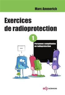Exercices de radioprotection Tome 1 - personne compétente en radioprotection