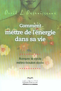 Comment mettre de l'énergie dans sa vie - rompre le cycle métro, boulot, dodo