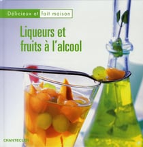 Delicieux et fait maison - liqueurs et fruits à l'alcool