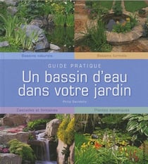 Un bassin d'eau dans votre jardin - bassins naturels, bassins formels, cascades et fontaines, plantes aquatiques