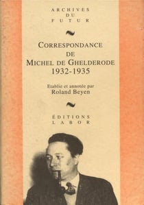 Correspondance de Michel de Ghelderode Tome 3 : 1932 - 1935