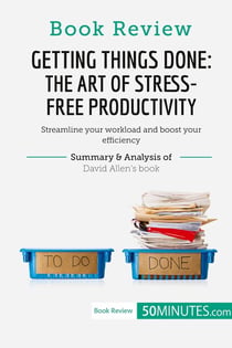 Book review : getting things done: the art of stress-free productivity by David Allen - streamline your workload and boost your efficiency