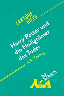 Harry Potter und die HeiligtÃ¼mer des Todes von J. K. Rowling (LektÃ¼rehilfe) : Detaillierte Zusammenfassung, Personenanalyse und Interpretation