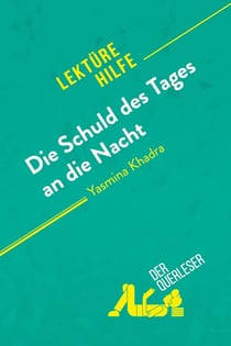 Die Schuld des Tages an die Nacht von Yasmina Khadra (Lektürehilfe) : Detaillierte Zusammenfassung, Personenanalyse und Interpretation