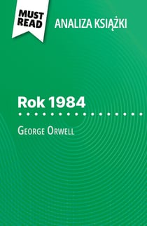 Rok 1984 ksiazka George Orwell (Analiza ksiazki) : Pelna analiza i szczególowe podsumowanie pracy