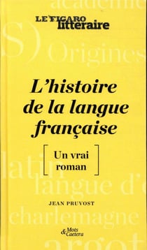 L'histoire de la langue française - [un vrai roman]