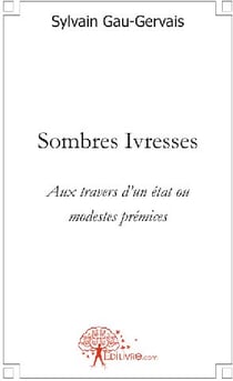 Sombres ivresses - aux travers d'un état ou modestes prémices