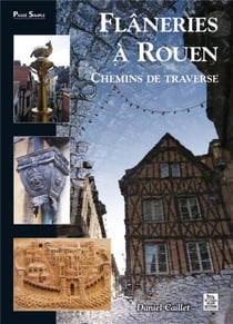 Flâneries à Rouen - chemins de traverse