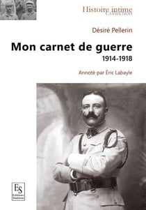 Désiré Pellerin, mon carnet de guerre 1914-1918