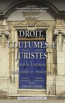 Droit, coutumes et juristes dans la Lorraine médiévale et moderne