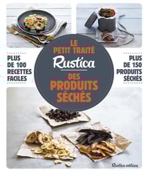 Le petit traité Rustica des produits séchés - plus de 100 recettes faciles - plus de 100 photos gestes