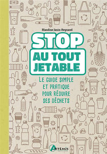Stop au tout jetable - le guide simple et pratique pour réduire ses déchets
