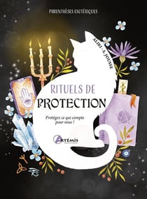 Rituels de protection : Protégez ce qui compte pour vous !
